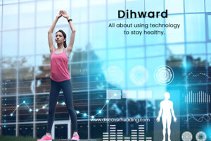 Dihward – The Future of Technology Driven Wellness & Fitness