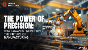 The Power of Precision: How Taiwan is Engineering the Future of Manufacturing